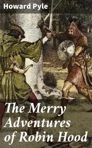«The Merry Adventures of Robin Hood» by Howard Pyle