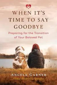 When It's Time to Say Goodbye: Preparing for the Transition of Your Beloved Pet