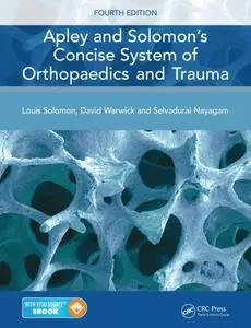 Apley and Solomon's Concise System of Orthopaedics and Trauma, Fourth Edition