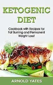 Ketogenic Diet: Cookbook with recipes for fat burn and permanent weight loss