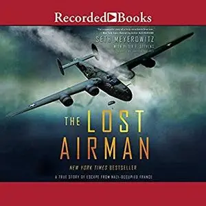 The Lost Airman: A True Story of Escape from Nazi Occupied France [Audiobook]