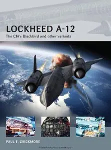 Lockheed A-12: The CIA’s Blackbird and other variants (Osprey Air Vanguard 12)