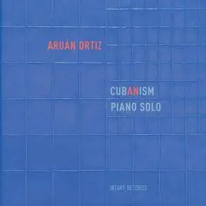 Aruan Ortiz - Cubanism: Piano Solo (2017) [Official Digital Download]