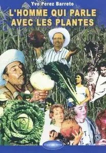 Yvo Pérez Barreto - L'homme qui parle avec les plantes
