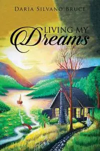 «Living My Dreams» by Daria Silvano Bruce