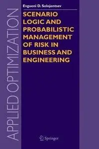 Scenario Logic and Probabilistic Management of Risk in Business and Engineering 