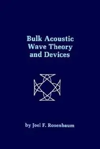 Bulk Acoustic Wave Theory and Devices (Artech House Acoustics Library) by Joel Rosenbaum