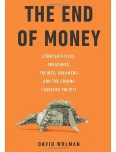 The End of Money: Counterfeiters, Preachers, Techies, Dreamers--and the Coming Cashless Society [Repost]