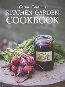 Carina Contini's Kitchen Garden Cookbook: A Year of Italian Scots Recipes (repost)