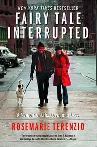 «Fairy Tale Interrupted: A Memoir of Life, Love, and Loss» by RoseMarie Terenzio