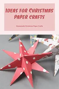 Ideas for Christmas paper crafts: Homemade Christmas Paper Crafts: Beautiful Paper Christmas Crafts and Ornaments