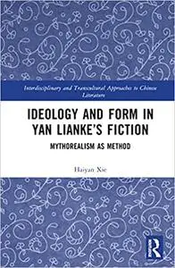 Ideology and Form in Yan Lianke’s Fiction: Mythorealism as Method