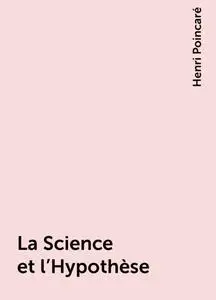«La Science et l'Hypothèse» by Henri Poincaré