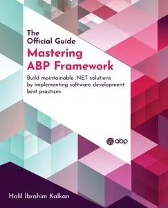 Mastering ABP Framework: Build maintainable .NET solutions by implementing software development best practices