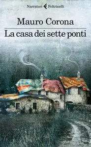 Mauro Corona - La casa dei sette ponti