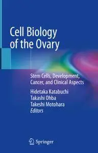 Cell Biology of the Ovary: Stem Cells, Development, Cancer, and Clinical Aspects (Repost)