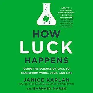 How Luck Happens: Using the Science of Luck to Transform Work, Love, and Life [Audiobook]