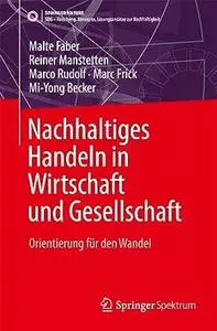 Nachhaltiges Handeln in Wirtschaft Und Gesellschaft: Orientierung Für Den Wandel