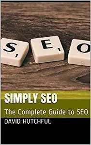 Simply SEO: The Complete Guide to SEO