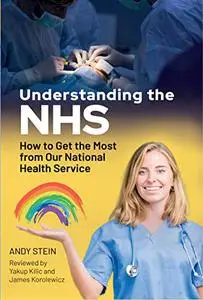 Understanding the NHS: How to Get the Most from Our National Health Service