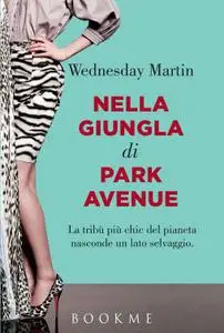 Wednesday Martin - Nella giungla di Park Avenue