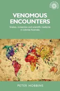 Venomous encounters: Snakes, vivisection and scientific medicine in colonial Australia