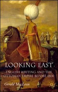 Looking East: English Writing and the Ottoman Empire Before 1800