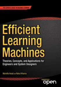 Efficient Learning Machines: Theories, Concepts, and Applications for Engineers and System Designers (Repost)