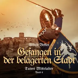 «Tatort Mittelalter - Band 4: Gefangen in der belagerten Stadt» by Alfred Bekker