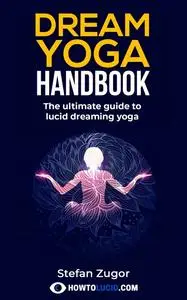 «Dream Yoga Handbook» by Stefan Zugor