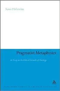 Pragmatist Metaphysics: An Essay on the Ethical Grounds of Ontology