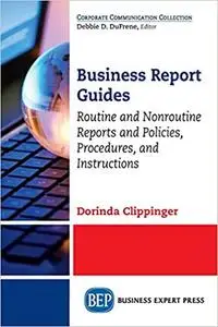 Business Report Guides: Routine and Nonroutine Reports and Policies, Procedures, and Instructions