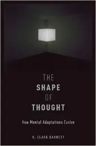 The Shape of Thought: How Mental Adaptations Evolve (Repost)