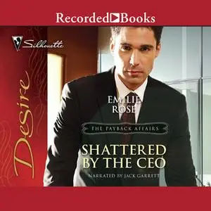 «Shattered by the CEO» by Emilie Rose