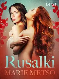 «Rusalki: Erotic Short Story» by Marie Metso