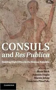 Consuls and Res Publica: Holding High Office in the Roman Republic