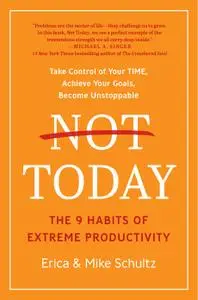 Not Today: The 9 Habits of Extreme Productivity