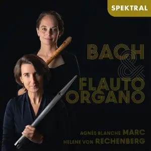 Agnès Blanche Marc & Helene von Rechenberg - Bach: Flauto & Organo (2022)