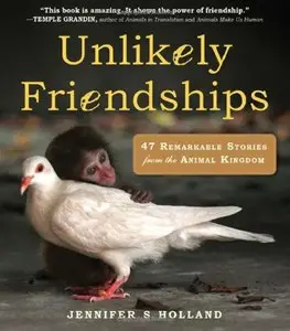 Unlikely Friendships: 47 Remarkable Stories from the Animal Kingdom (Repost)