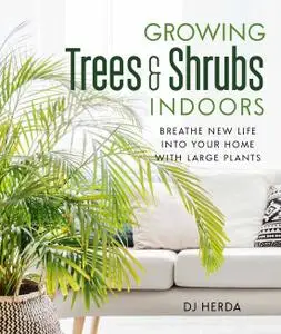 Growing Trees and Shrubs Indoors: Breathe New Life into Your Home with Large Plants