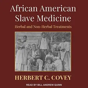 African American Slave Medicine: Herbal and Non-Herbal Treatments [Audiobook]