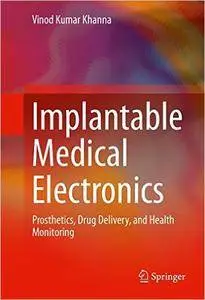 Implantable Medical Electronics: Prosthetics, Drug Delivery, and Health Monitoring (repost)