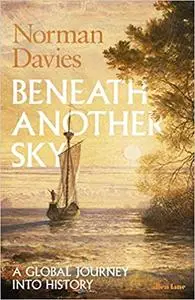 Beneath Another Sky: A Global Journey into History (repost)