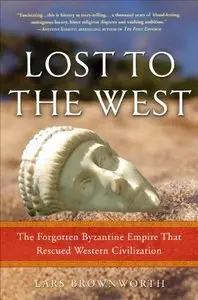 Lost to the West: The Forgotten Byzantine Empire That Rescued Western Civilization (repost)