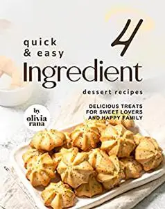 Quick & Easy 4-Ingredient Dessert Recipes: Delicious Treats for Sweet Lovers and Happy Family