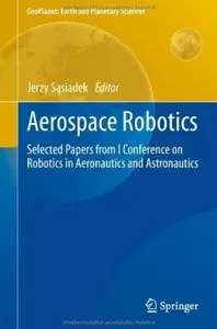 Aerospace Robotics: Selected Papers from I Conference on Robotics in Aeronautics and Astronautics