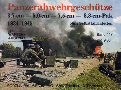 Panzerabwehrgeschütze. 3,7 cm - 5,0 cm - 7,5 cm - 8,8 cm - Pak - ohne Selbstfahrlafetten (Waffen-Arsenal 117) (Repost)
