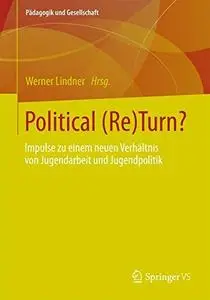 Political (Re) Turn?: Impulse zu Einem Neuen Verhältnis von Jugendarbeit und Jugendpolitik