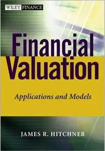 Financial Valuation: Applications and Models by  James R. Hitchner