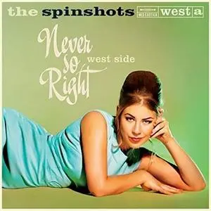 The Spinshots - Never so Right: East Side + West Side (2011/2018)